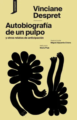 AUTOBIOGRAFÍA DE UN PULPO Y OTROS RELATOS DE ANTICIPACIÓN AUTOBIOGRAFÍA DE UN PULPO Y OTROS RELATOS DE ANTICIPACIÓN