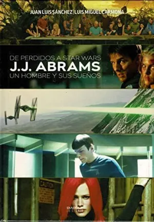 DE PERDIDOS A STAR WARS JJ.ABRAMS UN HOMBRE Y SUS SUEÑOS