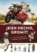 BIEN HECHO, GROMIT! CUARENTA AÑOS DE AARDMAN ANIMATIONS