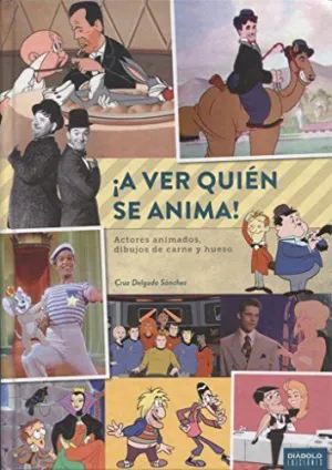A VER QUIÉN SE ANIMA ACTORES ANIMADOS, DIBUJOS DE CARNE Y HUESO