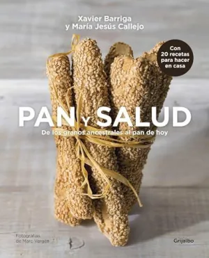PAN Y SALUD: DE LOS GRANOS ANCESTRALES AL PAN DE HOY PAN Y SALUD: DE LOS GRANOS ANCESTRALES AL PAN DE HOY