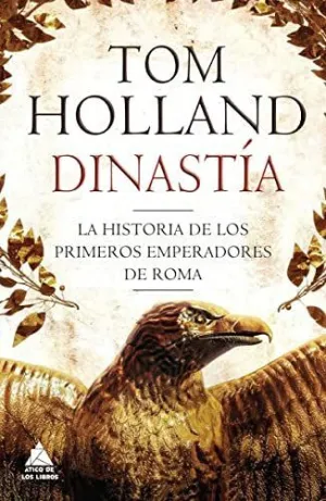 DINASTÍA: LA HISTORIA DE LOS PRIMEROS EMPERADORES DE ROMA DINASTÍA: LA HISTORIA DE LOS PRIMEROS EMPERADORES DE ROMA