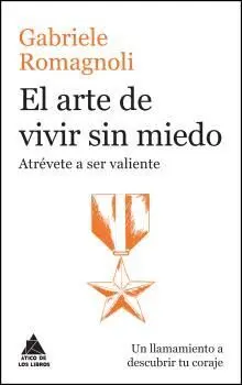 EL ARTE DE VIVIR SIN MIEDO: ATRÉVETE A SER VALIENTE