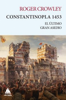 CONSTANTINOPLA 1453: EL ÚLTIMO GRAN ASEDIO