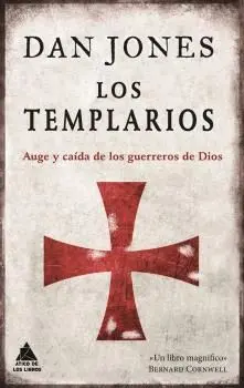 LOS TEMPLARIOS: AUGE Y CAÍDA DE LOS GUERREROS DE DIOS