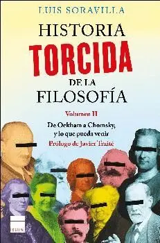 HISTORIA TORCIDA DE LA FILOSOFÍA. VOLUMEN II: DE OCKHAM A CHOMSKY, Y LO QUE PUEDA VENIR