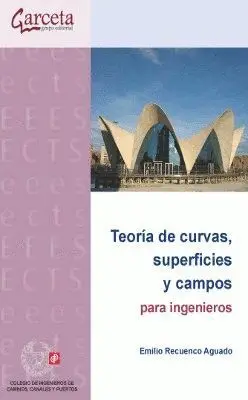 TEORIA DE CURVAS, SUPERFICIES Y CAMPOS PARA INGENIEROS