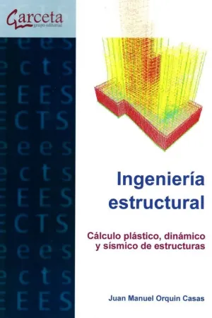 INGENIERIA ESTRUCTURAL: CALCULO PLASTICO, DINANICO Y SISMICO DE ESTRUCTURAS INGENIERIA ESTRUCTURAL: CALCULO PLASTICO, DINANICO Y SISMICO DE ESTRUCTURAS