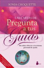 LAS CARTAS DE PREGUNTA A TUS GUIAS: UN ENLACE DIRECTO A TU SISTEMA PERSONAL DE AYUDA (LIBRO + CARTAS