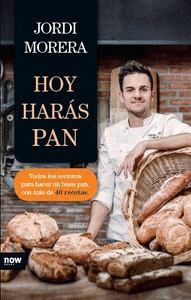 HOY HARÁS PAN: TODOS LOS SECRETOS PARA HACER UN BUEN PAN, CON MÁS DE 40 RECETAS