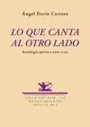 LO QUE CANTA AL OTRO LADO: ANTOLOGÍA POÉTICA 2001-2015