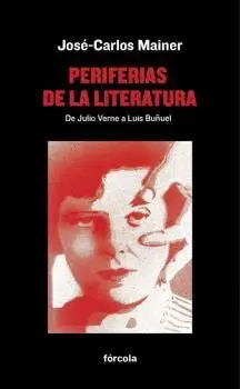PERIFERIAS DE LA LITERATURA: DE JULIO VERNE A LUIS BUÑUEL PERIFERIAS DE LA LITERATURA: DE JULIO VERNE A LUIS BUÑUEL
