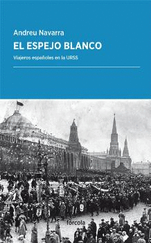 EL ESPEJO BLANCO: VIAJEROS ESPAÑOLES EN LA URSS