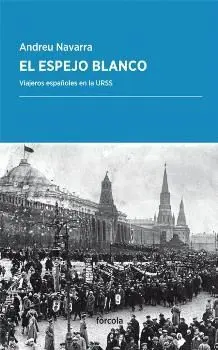 EL ESPEJO BLANCO: VIAJEROS ESPAÑOLES EN LA URSS EL ESPEJO BLANCO: VIAJEROS ESPAÑOLES EN LA URSS