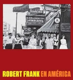ROBERT FRANK EN AMERICA ROBERT FRANK EN AMERICA