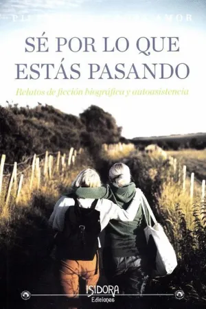 SE POR LO QUE ESTAS PASANDO. RELATOS DE FICCION BIOGRAFICA Y AUTOASISTENCIA