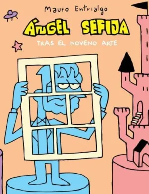 ANGEL SEFIJA: TRAS EL NOVENO ARTE