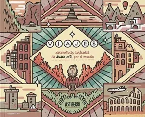 VIAJES: DESVENTURAS ILUSTRADAS DE ALVARO ORTIZ POR EL MUNDO VIAJES: DESVENTURAS ILUSTRADAS DE ALVARO ORTIZ POR EL MUNDO