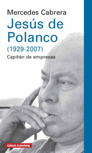JESÚS DE POLANCO (1929-2007): CAPITÁN DE EMPRESAS