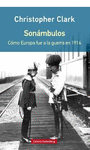 SONAMBULOS: CÓMO EUROPA FUE A LA GUERRA EN 1914