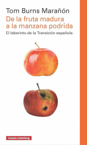 DE LA FRUTA MADURA A LA MANZANA PODRIDA: EL LABERINTO DE LA TRANSICIÓN ESPAÑOLA
