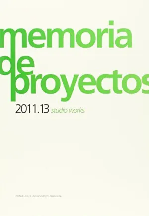 MEMORIAS DE PROYECTOS 2011.13 STUDIO WORKS
