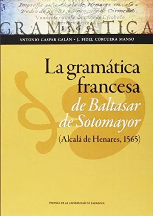 LA GRAMÁTICA FRANCESA DE BALTASAR DE SOTOMAYOR (ALCALA DE HENARES, 1565)