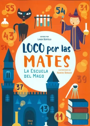 LOCO POR LAS MATES: LA ESCUELA DEL MAGO (7-9 AÑOS) LOCO POR LAS MATES: LA ESCUELA DEL MAGO (7-9 AÑOS)