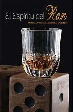 EL ESPIRITU DEL RON: HISTORIA, ANECDOTAS, TENDENCIAS Y COCTELES