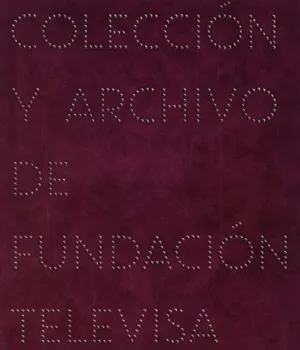 IMAGINARIO: COLECCIÓN Y ARCHIVO DE FUNDACIÓN TELEVISA IMAGINARIO: COLECCIÓN Y ARCHIVO DE FUNDACIÓN TELEVISA