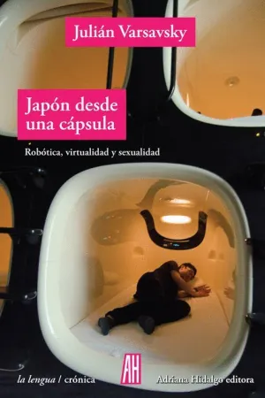 JAPÓN DESDE UNA CÁPSULA: ROBÓTICA, VIRTUALIDAD Y SEXUALIDAD