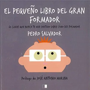 EL PEQUEÑO LIBRO DEL GRAN FORMADOR. 60 CLAVES QUE NUNCA TE HAN CONTADO SOBRE COMO SER FORMADOR