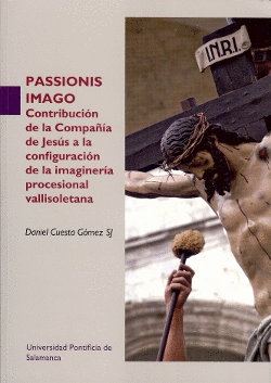 PASSIONIS IMAGO: CONTRIBUCIÓN DE LA COMPAÑÍA DE JESÚS A LA CONFIGURACIÓN DE LA IMAGINARÍA PROCESIONA