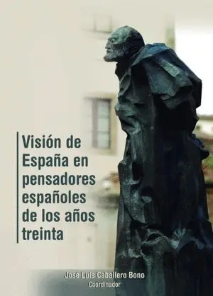 VISIÓN DE ESPAÑA EN PENSADORES ESPAÑOLES DE LOS AÑOS TREINTA VISIÓN DE ESPAÑA EN PENSADORES ESPAÑOLES DE LOS AÑOS TREINTA
