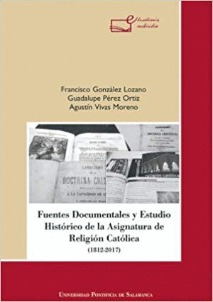 FUENTES DOCUMENTALES Y ESTUDIO HISTÓRICO DE LA ASIGNATURA DE RELIGIÓN CATÓLICA (1812-2017)
