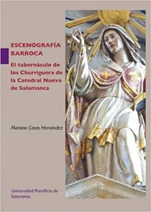 ESCENOGRAFÍA BARROCA: EL TABERNÁCULO DE LOS CHURRIGUERA DE LA CATEDRAL NUEVA DE SALAMANCA