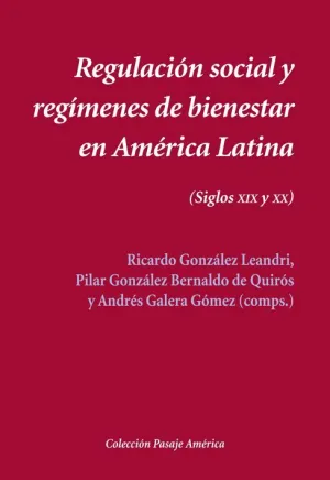 REGULACIÓN SOCIAL Y REGÍMENES DE BIENESTAR EN AMÉRICA LATINA (SIGLOS XIX-XX) REGULACIÓN SOCIAL Y REGÍMENES DE BIENESTAR EN AMÉRICA LATINA (SIGLOS XIX-XX)