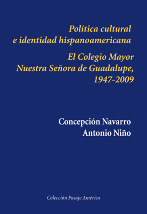 POLÍTICA CULTURAL E IDENTIDAD HISPANOAMERICANA: EL COLEGIO MAYOR NUESTRA SEÑORA DE GUADALUPE, 1947-2