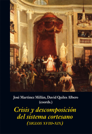 CRISIS Y DESCOMPOSICIÓN DEL SISTEMA CORTESANO (SIGLOS XVIII-XIX)