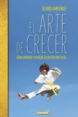 EL ARTE DE CRECER: CÓMO APRENDER Y ENSEÑAR A RESOLVER CONFLICTOS