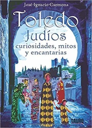 TOLEDO. JUDIOS. CURIOSIDADES, MITOS Y ENCANTARÍAS