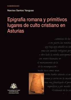 EPIGRAFÍA ROMANA Y PRIMITIVOS LUGARES DE CULTO CRISTIANO EN ASTURIAS.