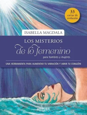 LOS MISTERIOS DE LO FEMENINO PARA HOMBRES Y MUJERES: 33 CARTAS DE EVOLUCIÓN LOS MISTERIOS DE LO FEMENINO PARA HOMBRES Y MUJERES: 33 CARTAS DE EVOLUCIÓN