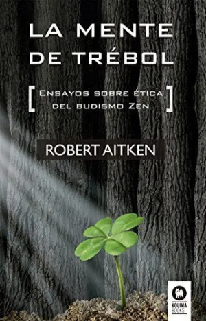 La Mente de Trebol: Ensayos Sobre Etica del Budismo Zen