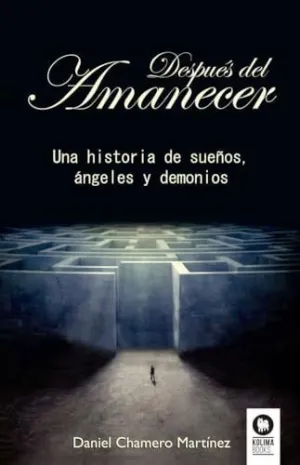 DESPUES DEL AMANECER: UNA HISTORIA DE SUEÑOS, ANGELES Y DEMONIOS