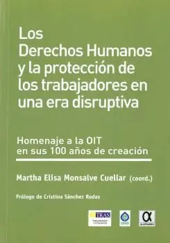 LOS DERECHOS HUMANOS Y LA PROTECCIÓN DE LOS TRABAJADORES EN UNA ERA DISRUPTIVA. HOMENAJE A LA OIT EN