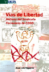 VIAS DE LIBERTAD: HISTORIAL DEL SINDICATO FERROVIARIO DE CCOO