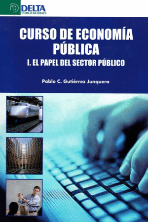 CURSO DE ECONOMIA PUBLICA: I. EL PAPEL DEL SECTOR PUBLICO