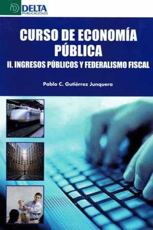 CURSO DE ECONOMIA PUBLICA: II. INGRESOS PUBLICOS Y FEDERALISMO FISCAL