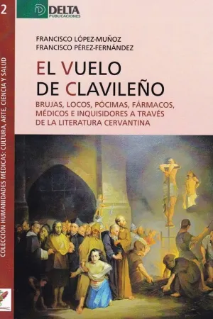 EL VUELO DEL CLAVILEÑO: BRUJAS, LOCOS, PÓCIMAS, FÁRMACOS, MÉDICOS E INQUISIDORES A TRAVÉS DE LA LITE EL VUELO DEL CLAVILEÑO: BRUJAS, LOCOS, PÓCIMAS, FÁRMACOS, MÉDICOS E INQUISIDORES A TRAVÉS DE LA LITE